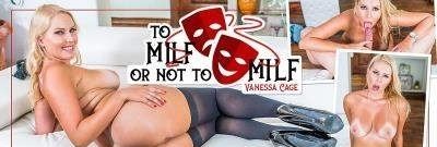 [MilfVR] Vanessa Cage (To MILF Or Not To MILF / 09.08.2018) [Gear VR] (UltraHD 2K 1600p, 4.95 GB)