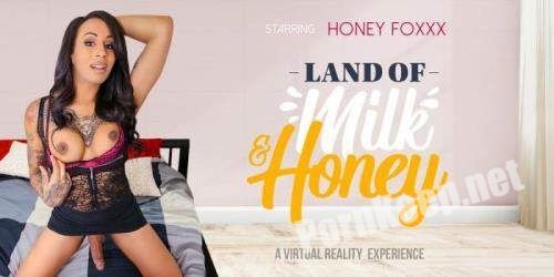 [VRBTrans] Honey Foxxx (Land of Milk and Honey / 09.05.2019) [Oculus Rift, Vive, GO, Samsung Gear VR] (UltraHD 2K 1920p, 3.97 GB)