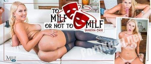 [MilfVR] Vanessa Cage (To MILF Or Not To MILF / 09.08.2018) [Oculus Rift, Vive] (UltraHD 2K 1920p, 8.75 GB)