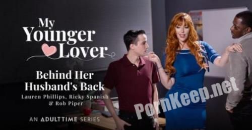 [YoungerLoverOfMine, AdultTime] Lauren Phillips, Ricky Spanish, Rob Piper - Behind Her Husband's Back (FullHD 1080p, 997 MB)