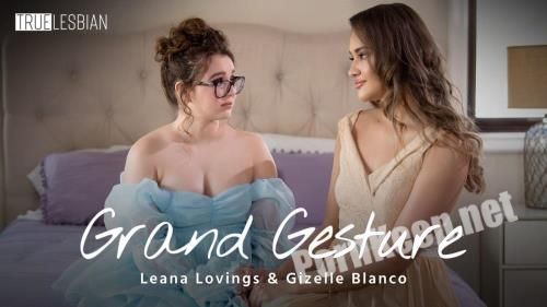 [TrueLesbian, AdultTime] Gizelle Blanco & Leana Lovings - Grand Gesture (21.05.23) (FullHD 1080p, 1.56 GB)