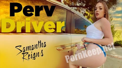 [PervDriver, TeamSkeet] Samantha Reigns (You Drive Me Crazy) (HD 720p, 1.50 GB)